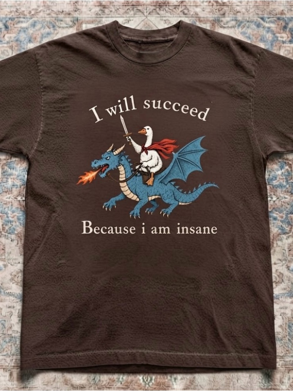 "I Will Succeed Because I Am Insane"Goose Riding Dragon Fantasy Meme T-Shirt